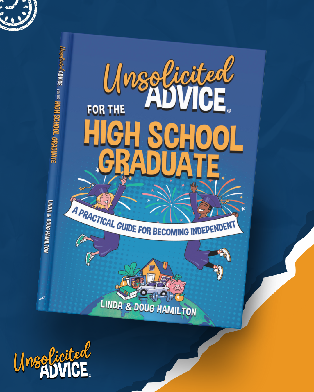 Unsolicited Advice for the High School Graduate: A Practical Guide for Becoming Independent